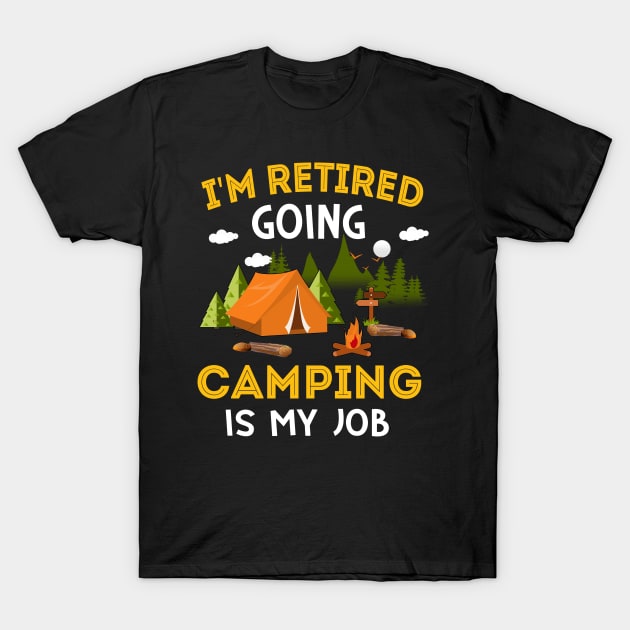 I'm Retired Going Camping Is My Job T-Shirt by Margaretsantana